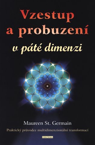 Vzestup a probuzení v páté dimenzi - Praktický průvodce multidimenzionální transformací? – Germain Maureen St. (2019)