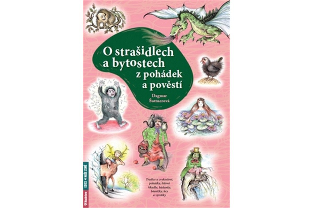 O strašidlech a bytostech z pohádek a pověstí - Tradice a zvykosloví pohádky lidová říkadla hádanky básničky hry a výrobky – Šottnerová Dagmar