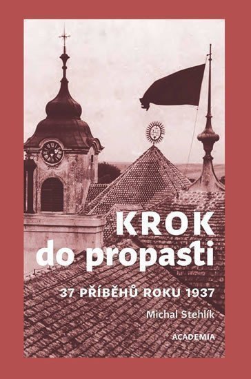 Krok do propasti - 37 příběhů roku 1937 – Stehlík Michal