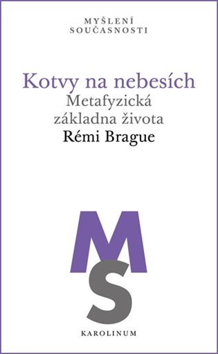 Kotvy na nebesích - Metafyzická základna života – Brague Rémi (2019)