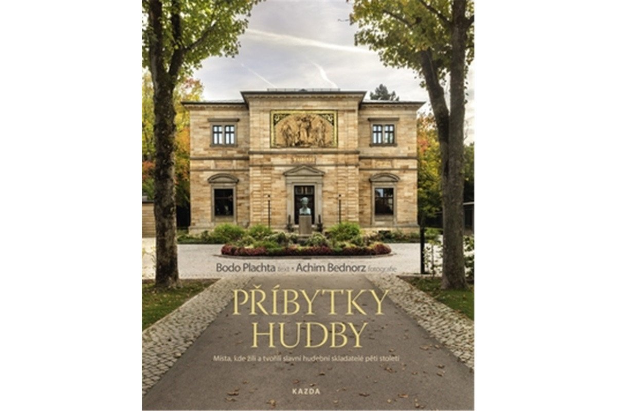 Příbytky hudby - Místa kde žili a tvořili slavní hudební skladatelé pěti století – Plachta Bodo