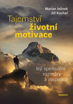 Tajemství životní motivace - Její spirituální rozměry a inspirace – Kuchař Jiří