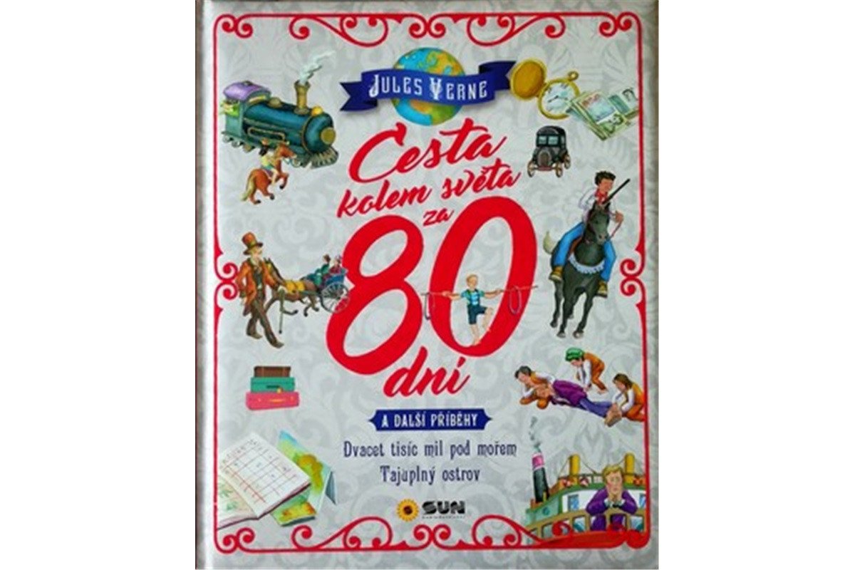 Cesta kolem světa za 80 dní a další příběhy - Dvacet tisíc mil pod mořem Tajuplný ostrov – Verne Jules