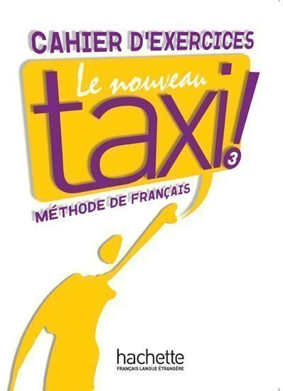 Le Nouveau Taxi ! 3 Cahier d´exercices – Capelle Guy (2010)
