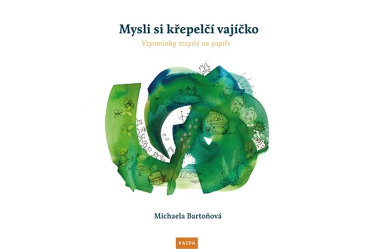 Mysli si křepelčí vajíčko - Vzpomínky rozpité na papíře – Bartoňová Michaela