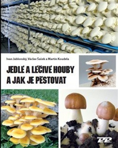 Jedlé a léčivé houby a jak je pěstovat – Jablonský Ivan