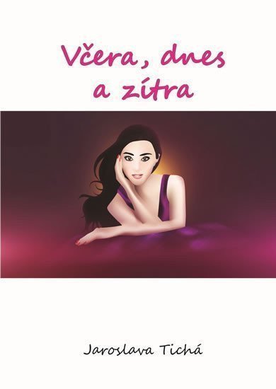 Včera dnes a zítra – Tichá Jaroslava
