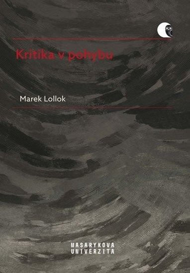 Kritika v pohybu - Literární kritika a metakritika 90 let 20 století – Lollok Marek