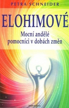 Elohimové - Mocní andělé pomocníci v dobách změn – Schneider Petra (2017)