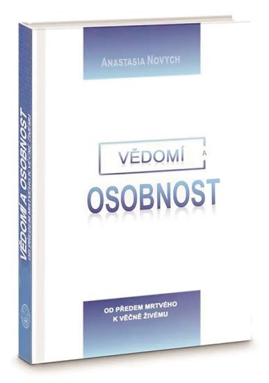Vědomí a Osobnost - Od předem mrtvého k věčně Živému – Novych Anastasia