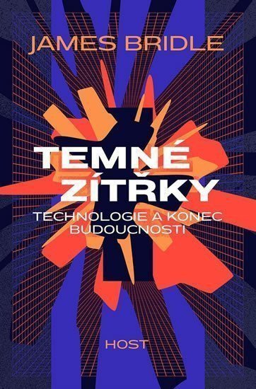 Temné zítřky - Technologie a konec budoucnosti – Bridle James