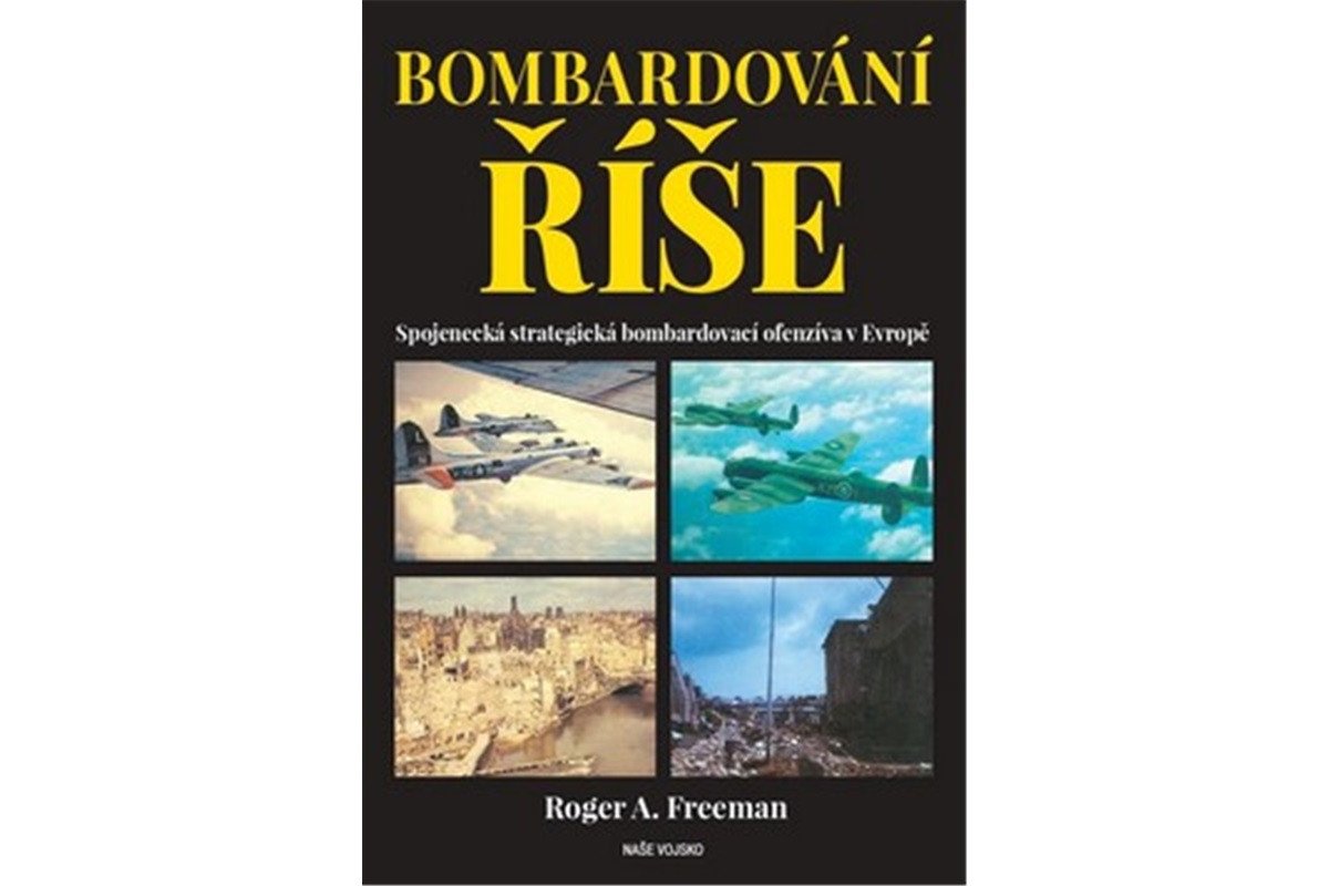 Bombardování říše - Spojenecká strategická bombardovací ofenzíva v Evropě – Freeman Roger A