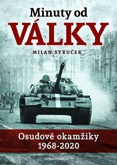 Minuty do války - Osudové okamžiky 1968-2020 – Syruček Milan (2020)
