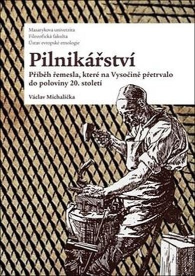 Pilnikářství - Příběh řemesla které na Vysočině přetrvalo do poloviny 20 století