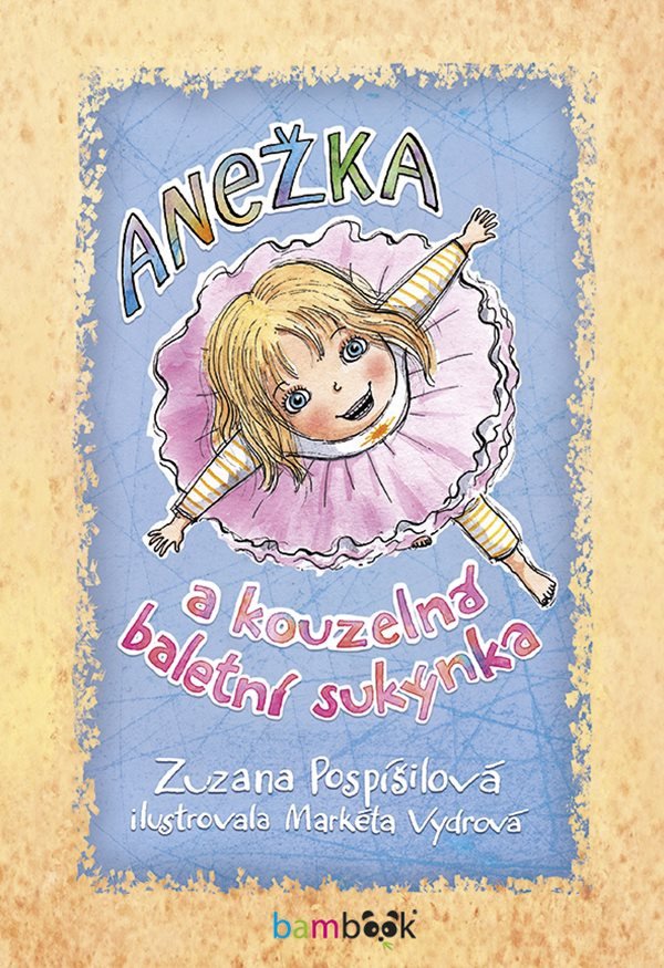 Anežka a kouzelná baletní sukýnka – Pospíšilová Zuzana