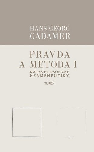 Pravda a metoda I - Nárys filosofické hermeneutiky – Gadamer Hans-Georg