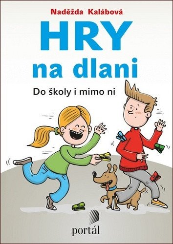 Hry na dlani - Do školy i mimo ni – Kalábová Naděžda