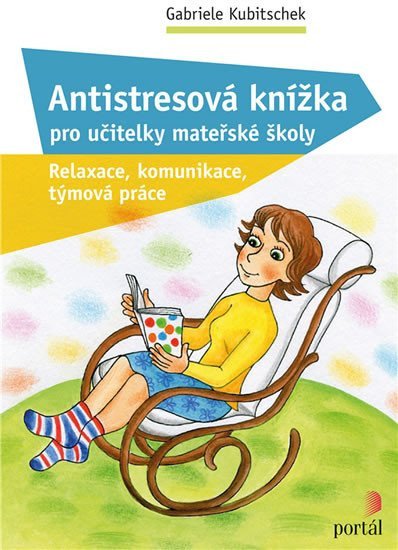 Antistresová knížka pro učitelky mateřské školy - Relaxace komunikace týmová práce – Kubitschek Gabriele