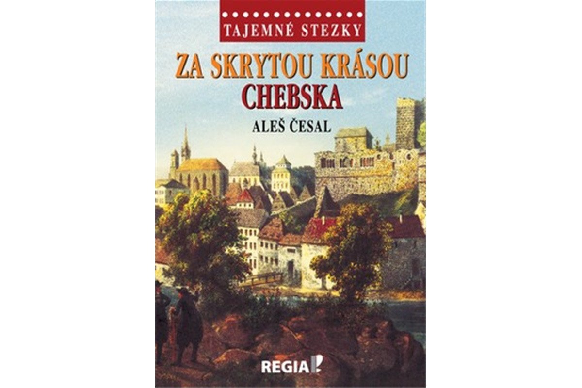 Tajemné stezky - Za skrytou krásou Chebska – Česal Aleš