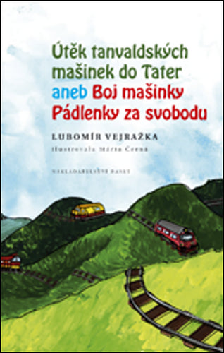 Útěk tanvaldských mašinek do Tater aneb Boj mašinky Pádlenky za svobodu – Vejražka Lubomír