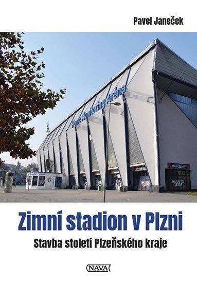 Zimní stadion v Plzni - Stavba století Plzeňského kraje – Janeček Pavel