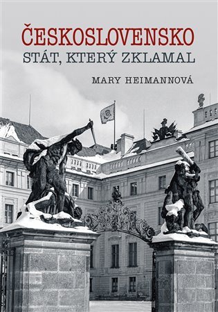 Československo - Stát, který zklamal – Heimannová Mary (2020)