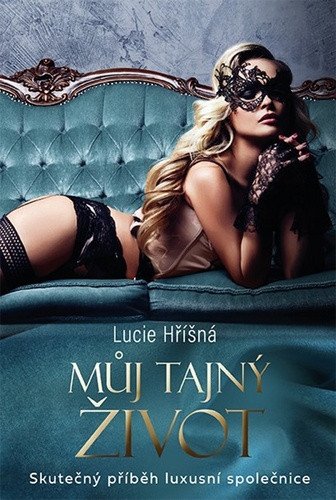 Můj tajný život - Skutečný příběh luxusní společnice – Hříšná Lucie
