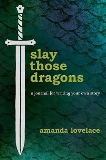 Slay Those Dragons A Journal for Writing Your Own Story – Lovelace Amanda