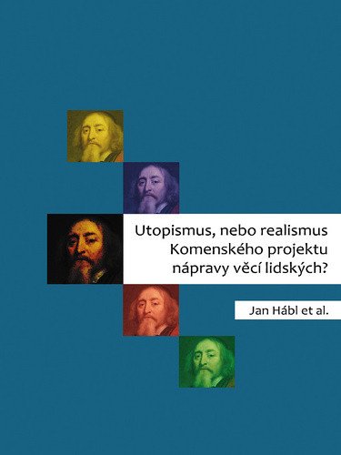 Utopismus nebo realismus Komenského projektu nápravy věcí lidských – Hábl Jan
