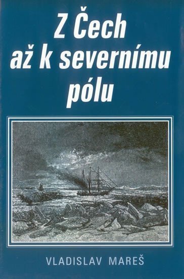 Z Čech až k severnímu pólu – Mareš Vladislav