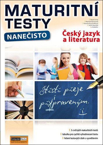 Maturitní testy nanečisto Český jazyk a literatura – Jirsa David Komsová Martina Krychtálková Kamila Ligurská Jana
