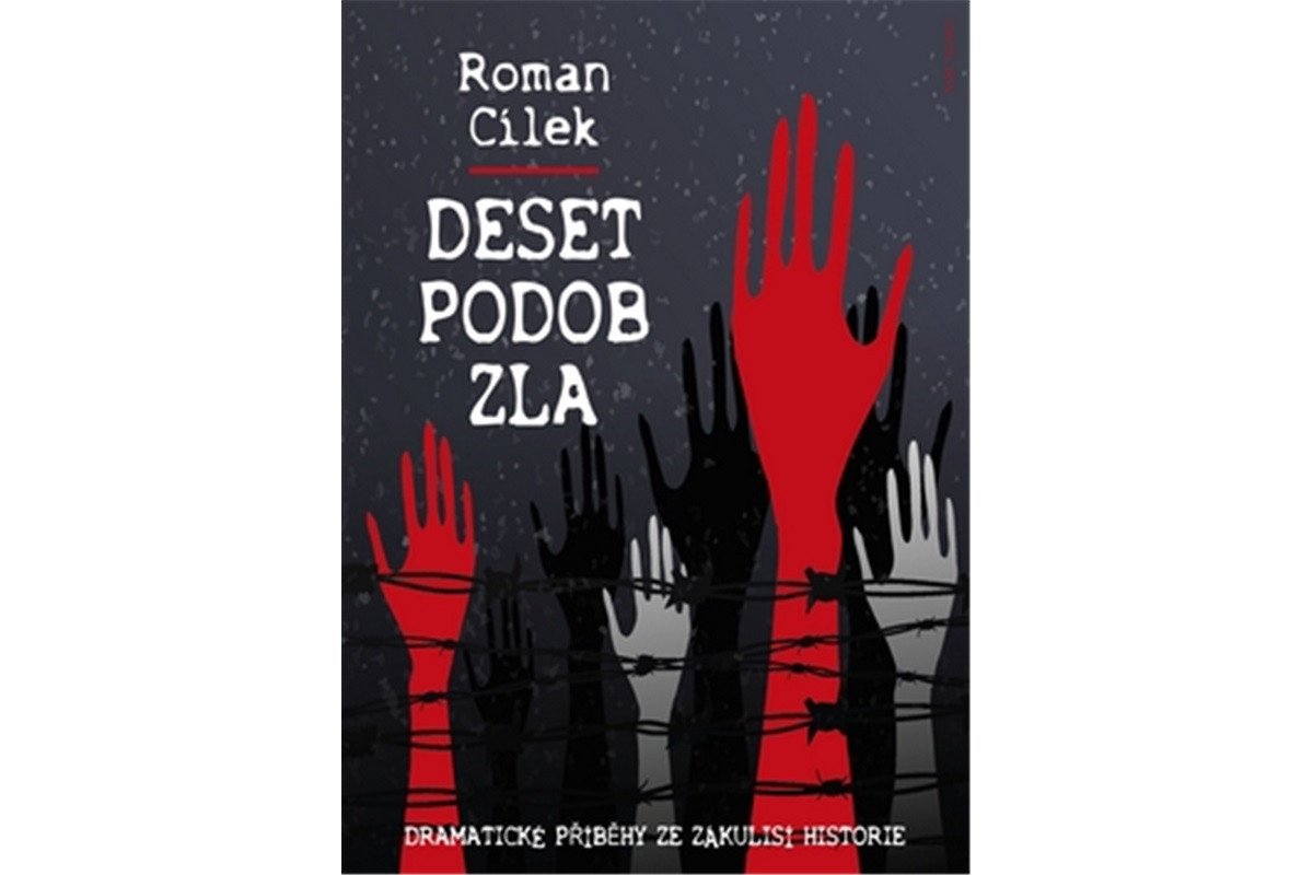 Deset podob zla - Dramatické příběhy ze zákulisí historie – Cílek Roman