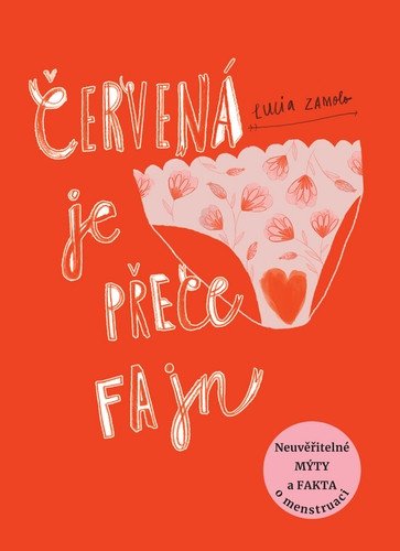 Červená je přece fajn - Neuvěřitelné mýty a fakta o menstruaci – Zamolo Lucia