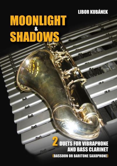 Moonlight, Shadows - 2 dueta pro vibrafon a basklarinet – Kubánek Libor (2017)