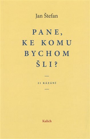 Pane ke komu bychom šli 21 kázání – Štefan Jan