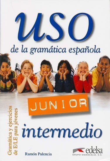 Uso de la gramática espaňola Junior intermedio - Libro del alumno – Palencia Ramón
