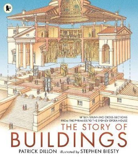 The Story of Buildings Fifteen Stunning Cross-sections from the Pyramids to the Sydney Opera House – Dillon Patrick