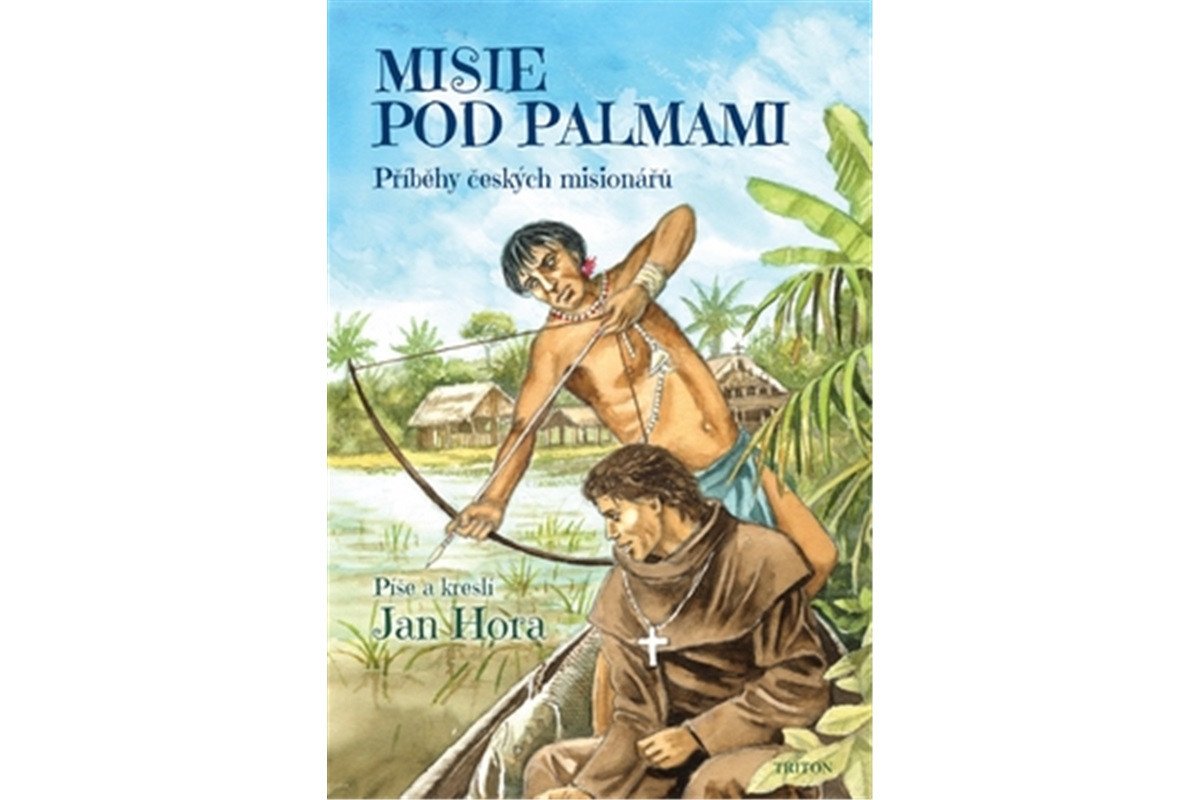 Misie pod palmami - Příběhy českých misionářů – Hora Jan