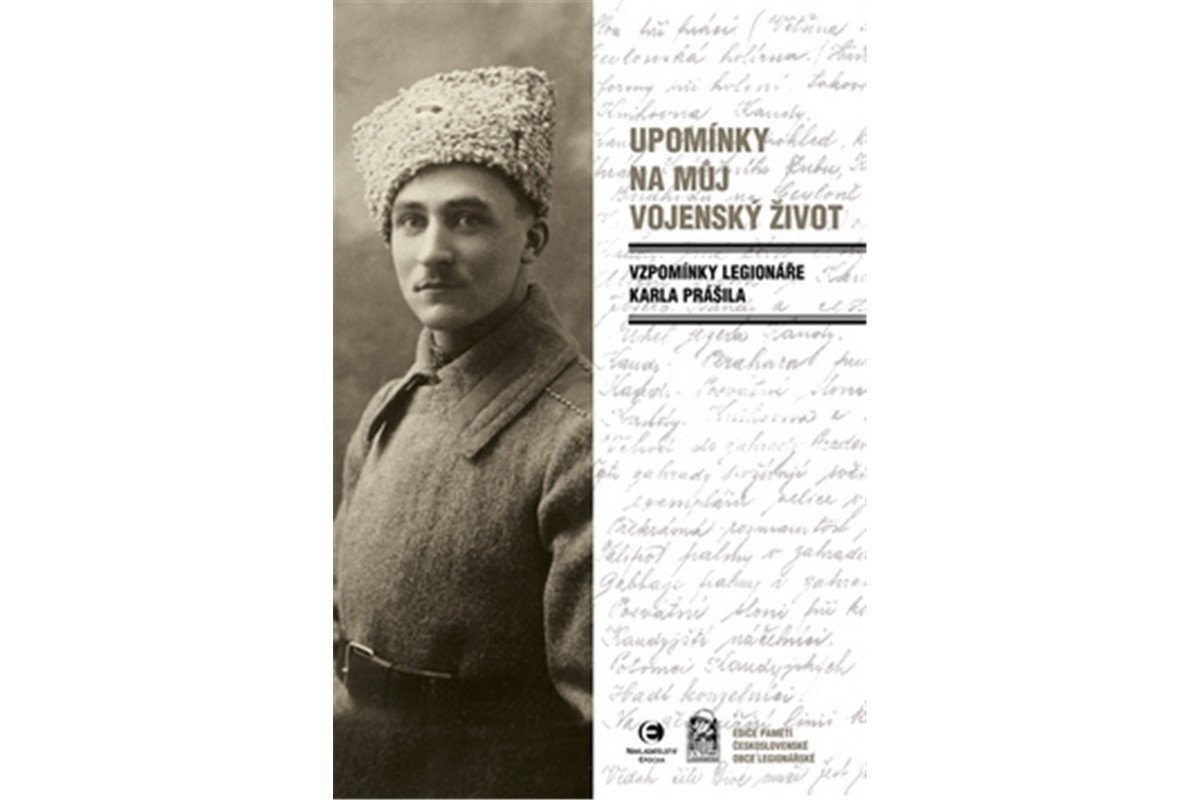 Upomínky na můj vojenský život - Vzpomínky legionáře Karla Prášila – Prášil Karel