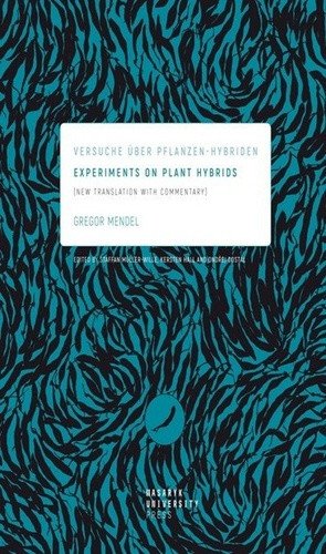 Experiments on Plant Hybrids - Versuche über Pflanzen-Hybriden New Translation with Commentary – Mendel Gregor