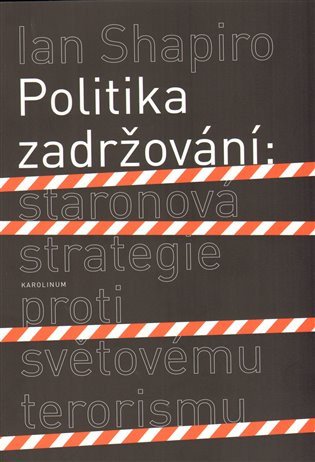 Politika zadržování: Staronová strategie proti světovému terorismu – Shapiro Ian (2009)