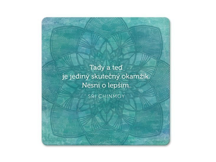 Korkový podtácek s citátem - Tady a teď je jediný skutečný okamžik Nesni o lepším