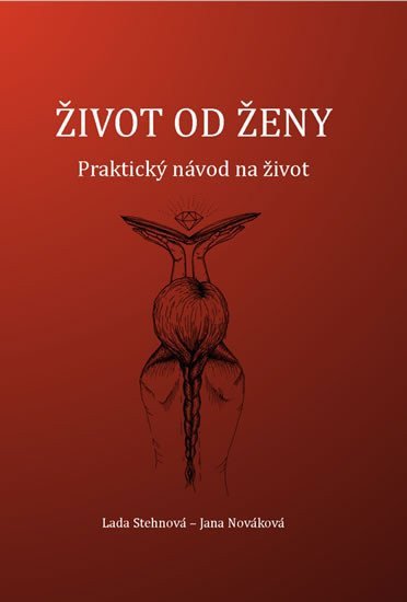 Život od ženy - Praktický návod na život – Stehnová Lada Nováková Jana