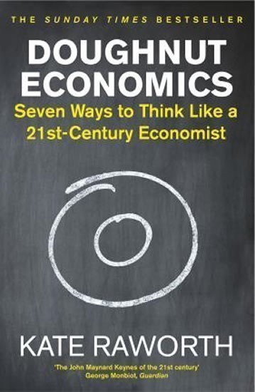 Doughnut Economics : Seven Ways to Think Like a 21st-Century Economist – Raworth Kate (2018)