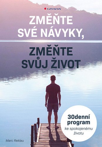 Změňte své návyky změňte svůj život - 30denní program ke spokojenému životu – Reklau Marc