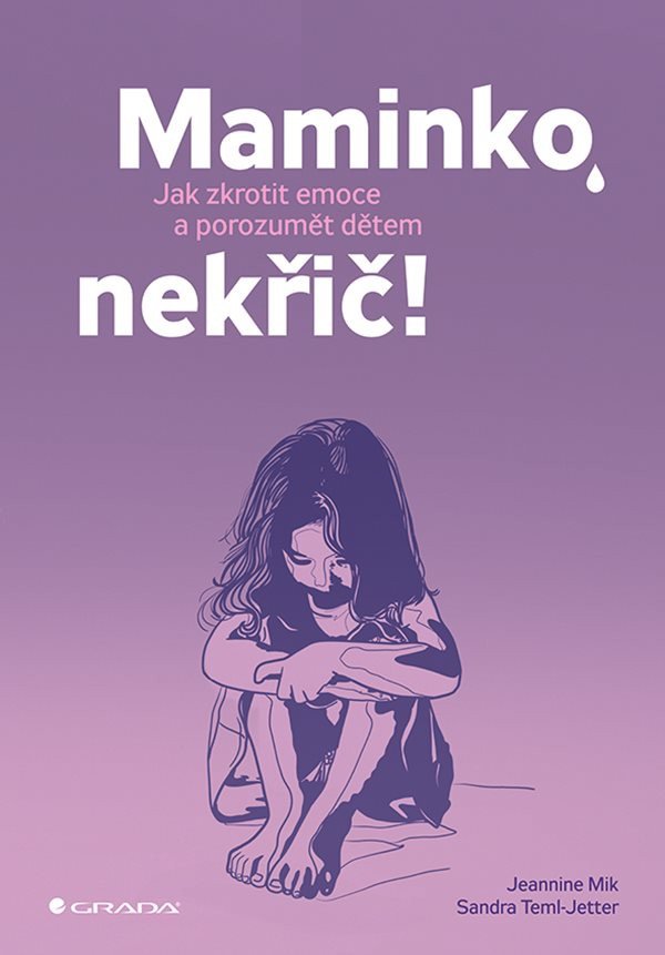 Maminko nekřič - Jak zkrotit emoce a porozumět dětem – Mik Jeannina