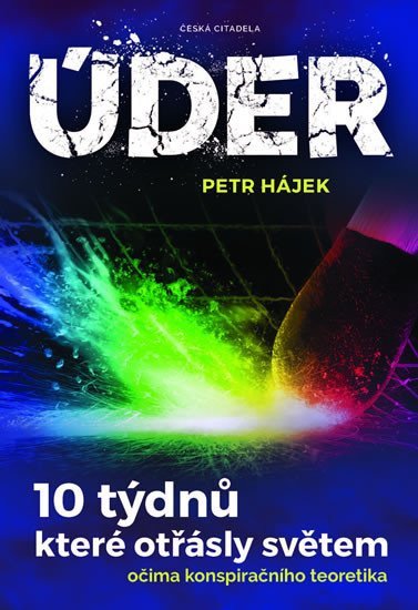 Úder - 10 týdnů které otřásly světem očima konspiračního teoretika – Hájek Petr