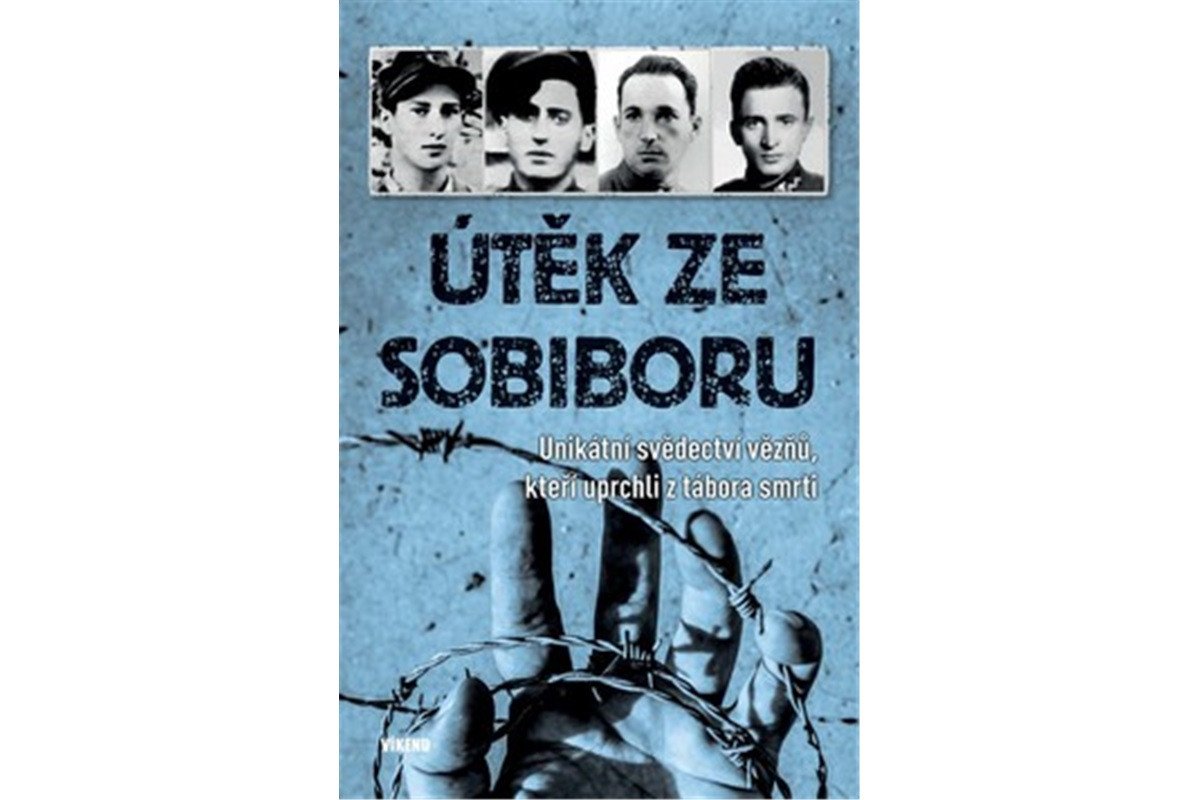 Útěk ze Sobiboru - Unikátní svědectví vězňů kteří uprchli z tábora smrti