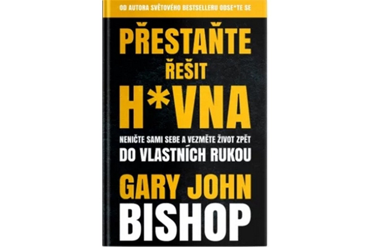 Přestaňte řešit hvna - Neničte sami sebe a vezměte život zpět do vlastních rukou – Bishop Gary John