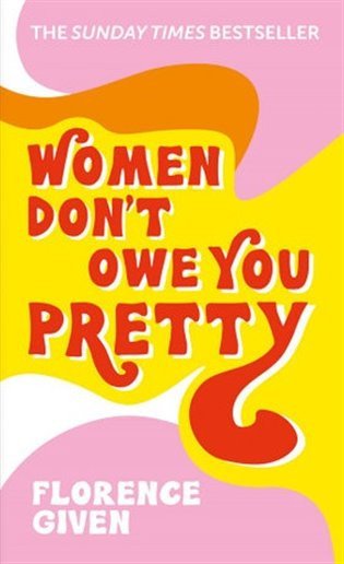 Women Don´t Owe You Pretty : The debut book from Florence Given – Given Florence (2020)